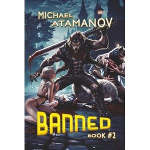 Atamanov, Michael Banned (Book 2): A LitRPG Adventure Series Atamanov, Michael Banned (Book 2): A LitRPG Adventure Series