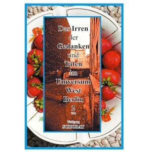 Schorat, Wolfgang Das Irren der Gedanken und Taten im Universum West-Berlin 2 Schorat, Wolfgang Das Irren der Gedanken und Taten im Universum West-Berlin 2