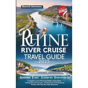 Adventura, Maxwell Rhine River Cruise Travel Guide 2025: Complete Cruise Planning,Hidden Gems,Wine-Tasting,Shore Excursions, Packing Lists And Seasonal Routes with Step‑By‑Step Itineraries Adventura, Maxwell Rhine River Cruise Travel Guide 2025: Complete Cruise Planning,Hidden Gems,Wine-Tasting,Shore Excursions, Packing Lists And Seasonal Routes with Step‑By‑Step Itineraries