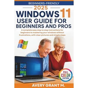 Avery Windows 11 User Guide for Beginners and Pros: A Complete, Easy-to-Follow Guide with Step-by-Step Instructions and Clear Images for Mastering Windows 11 Without Frustration (windows 11 series) Avery Windows 11 User Guide for Beginners and Pros: A Complete, Easy-to-Follow Guide with Step-by-Step Instructions and Clear Images for Mastering Windows 11 Without Frustration (windows 11 series)