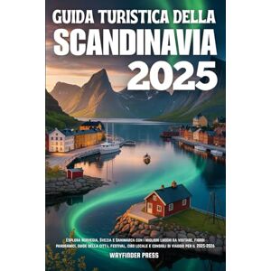 Wayfinder GUIDA TURISTICA DELLA SCANDINAVIA 2025: Esplora Norvegia, Svezia e Danimarca con i migliori luoghi da visitare, fiordi panoramici, guide della città, ... locale e consigli di viaggio per il 2025-2026 Wayfinder GUIDA TURISTICA DELLA SCANDINAVIA 2025: Esplora Norvegia, Svezia e Danimarca con i migliori luoghi da visitare, fiordi panoramici, guide della città, ... locale e consigli di viaggio per il 2025-2026