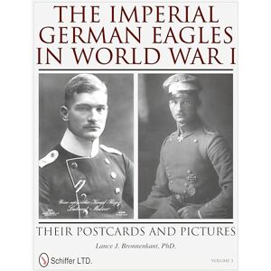 Lance J. Bronnenkant The Imperial German Eagles in World War I: Their Postcards and Pictures Vol.3 Lance J. Bronnenkant The Imperial German Eagles in World War I: Their Postcards and Pictures Vol.3