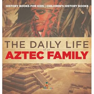 Baby Professor The Daily Life of an Aztec Family History Books for Kids Children's History Books Baby Professor The Daily Life of an Aztec Family History Books for Kids Children's History Books