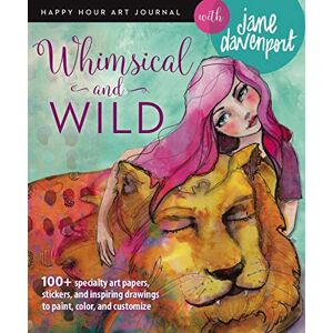 Jane Davenport Whimsical and Wild (Happy Hour Art Journal) Jane Davenport Whimsical and Wild (Happy Hour Art Journal)