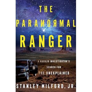 Stanley The Paranormal Ranger: A Navajo Investigator's Search for the Unexplained Stanley The Paranormal Ranger: A Navajo Investigator's Search for the Unexplained