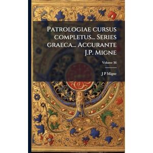Migne, J-P 1800-1875 Patrologiae cursus completus... Series graeca... Accurante J.P. Migne Migne, J-P 1800-1875 Patrologiae cursus completus... Series graeca... Accurante J.P. Migne
