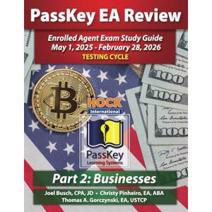 Busch, Joel PassKey Learning Systems and HOCK International EA Review Part 2 Businesses Enrolled Agent Study Guide: May 1, 2025-February 28, 2026 Testing Cycle ... 1, 2025 February 28, 2026 Testing Cycle)) Busch, Joel PassKey Learning Systems and HOCK International EA Review Part 2 Businesses Enrolled Agent Study Guide: May 1, 2025-February 28, 2026 Testing Cycle ... 1, 2025 February 28, 2026 Testing Cycle))