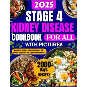 Harwen, Dr. Elysia STAGE 4 KIDNEY DISEASE COOKBOOK: Nourishing Recipes to Manage Stage 4 CKD, Reduce Symptoms, and Support Kidney Health Harwen, Dr. Elysia STAGE 4 KIDNEY DISEASE COOKBOOK: Nourishing Recipes to Manage Stage 4 CKD, Reduce Symptoms, and Support Kidney Health