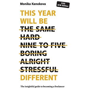 Kanokova, Monika This Year Will Be Different: The insightful guide to becoming a freelancer Kanokova, Monika This Year Will Be Different: The insightful guide to becoming a freelancer