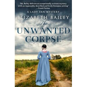 Bailey, Elizabeth The Unwanted Corpse (Lady Fan Mystery) Bailey, Elizabeth The Unwanted Corpse (Lady Fan Mystery)