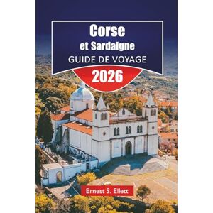 Ellett, Ernest S. Corse et Sardaigne GUIDE DE VOYAGE 2026: Explorez les meilleures plages, les sentiers de randonnée, les routes panoramiques, la cuisine locale et les aventures en plein air sur l'île méditerranéenne Ellett, Ernest S. Corse et Sardaigne GUIDE DE VOYAGE 2026: Explorez les meilleures plages, les sentiers de randonnée, les routes panoramiques, la cuisine locale et les aventures en plein air sur l'île méditerranéenne