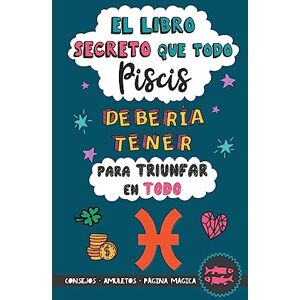 Stars, Eve El libro secreto que todo Piscis debería tener para triunfar en todo: Horóscopo Piscis: consejos, dinero, amor, amuletos y más. Libro Piscis. Regalo para Zodiaco Piscis Stars, Eve El libro secreto que todo Piscis debería tener para triunfar en todo: Horóscopo Piscis: consejos, dinero, amor, amuletos y más. Libro Piscis. Regalo para Zodiaco Piscis