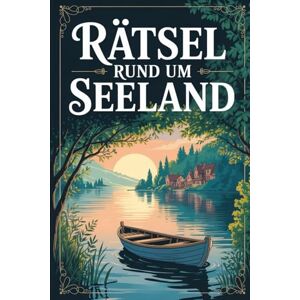 Lange, Kim Rätsel rund um Seeland: Das perfekte Geschenk für Dänemark-Fans – Knobeln, Lernen und Entdecken auf unterhaltsame Weise Lange, Kim Rätsel rund um Seeland: Das perfekte Geschenk für Dänemark-Fans – Knobeln, Lernen und Entdecken auf unterhaltsame Weise