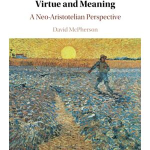 McPherson, David Virtue and Meaning: A Neo-Aristotelian Perspective McPherson, David Virtue and Meaning: A Neo-Aristotelian Perspective