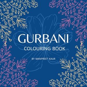 Kaur, Manpreet Gurbani Colouring Book: Adults stress relief and relaxing colour pages, Gurbani quotes english and gurmukhi Kaur, Manpreet Gurbani Colouring Book: Adults stress relief and relaxing colour pages, Gurbani quotes english and gurmukhi