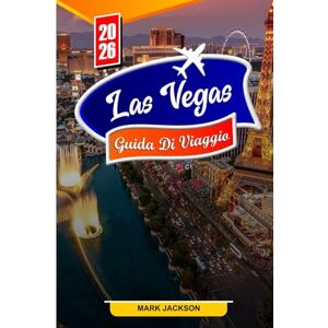 Jackson LAS VEGAS GUIDA DI VIAGGIO 2026: Scopri le migliori attrazioni, la vivace vita notturna e i tesori nascosti di Las Vegas nel 2026 Jackson LAS VEGAS GUIDA DI VIAGGIO 2026: Scopri le migliori attrazioni, la vivace vita notturna e i tesori nascosti di Las Vegas nel 2026
