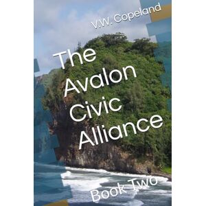 Copeland, V.W. The Avalon Civic Alliance: Book Two (Avalon Tribune) Copeland, V.W. The Avalon Civic Alliance: Book Two (Avalon Tribune)