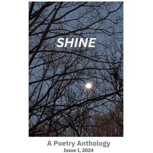 Terrell Editor, Samantha SHINE: A Poetry Anthology, Issue I (SHINE Poetry) Terrell Editor, Samantha SHINE: A Poetry Anthology, Issue I (SHINE Poetry)