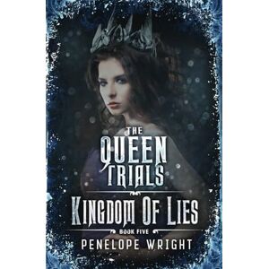 Wright, Penelope Kingdom of Lies (The Queen Trials) Wright, Penelope Kingdom of Lies (The Queen Trials)