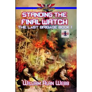Webb, William Alan Standing The Final Watch: The Last Brigade Book 1 Webb, William Alan Standing The Final Watch: The Last Brigade Book 1