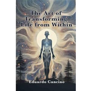 Cancino Pérez, Eduardo The art of transforming life from within Cancino Pérez, Eduardo The art of transforming life from within