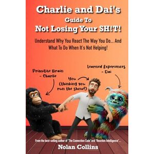 Collins, Nolan Charlie and Dai's Guide To Not Losing Your SH!T!: Understand why you react the way you do...and what to do when it's not helping Collins, Nolan Charlie and Dai's Guide To Not Losing Your SH!T!: Understand why you react the way you do...and what to do when it's not helping