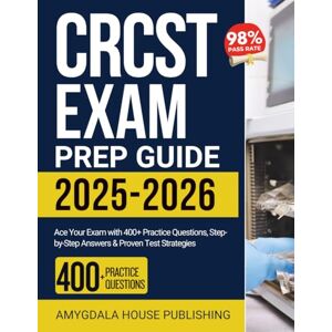 Publishing, Amygdala House CRCST Exam Prep Guide 2025-2026: Ace Your Exam with 400+ Practice Questions, Step-by-Step Answers & Proven Test Strategies Publishing, Amygdala House CRCST Exam Prep Guide 2025-2026: Ace Your Exam with 400+ Practice Questions, Step-by-Step Answers & Proven Test Strategies