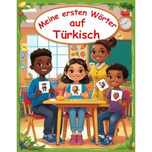Lara, Sarah Meine ersten Wörter auf Türkisch: Zweisprachiges Bildwörterbuch Deutsch-Türkisch für Kinder und Anfänger, über 150 neue Grundwörter Lara, Sarah Meine ersten Wörter auf Türkisch: Zweisprachiges Bildwörterbuch Deutsch-Türkisch für Kinder und Anfänger, über 150 neue Grundwörter