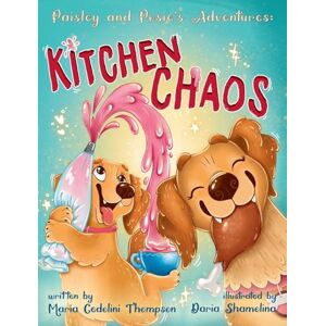 Thompson, Maria Cedolini Paisley and Posie's Adventures: Kitchen Chaos Thompson, Maria Cedolini Paisley and Posie's Adventures: Kitchen Chaos