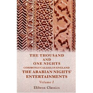 Author, The Thousand and One Nights, Commonly Called, in England, the Arabian Nights' Entertainments: Illustrated by Many Hundred Engravings on Wood from Original Designs by William Harvey. Volume 1 Author, The Thousand and One Nights, Commonly Called, in England, the Arabian Nights' Entertainments: Illustrated by Many Hundred Engravings on Wood from Original Designs by William Harvey. Volume 1
