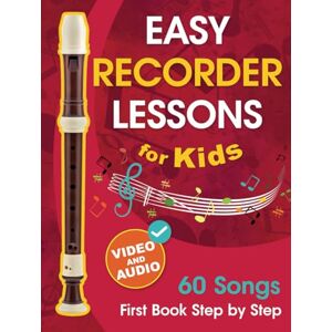 Udartseva, Avgusta Easy Recorder Lessons for Kids + Video and Audio: Beginner Recorder for Children and Teens with 60 Songs. First Book Step by Step Udartseva, Avgusta Easy Recorder Lessons for Kids + Video and Audio: Beginner Recorder for Children and Teens with 60 Songs. First Book Step by Step