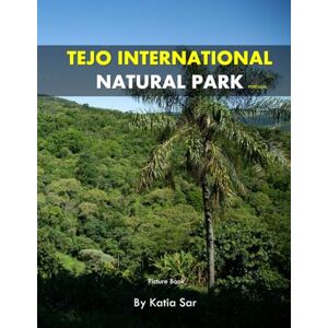 Sar, Katia Tejo International Natural Park: A Perfect Coffee Table Picture Book Travel and Nature lovers. Sar, Katia Tejo International Natural Park: A Perfect Coffee Table Picture Book Travel and Nature lovers.