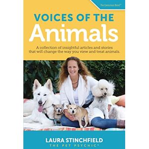 Stinchfield, Laura Voices of the Animals: A collection of insightful articles and stories that will change the way you view and treat animals. (The Conscious Bond ™) Stinchfield, Laura Voices of the Animals: A collection of insightful articles and stories that will change the way you view and treat animals. (The Conscious Bond ™)