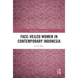 Routledge Face-veiled Women in Contemporary Indonesia (ASAA Women in Asia Series) Routledge Face-veiled Women in Contemporary Indonesia (ASAA Women in Asia Series)