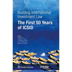 Kluwer Law International Building International Investment Law: The First 50 Years of ICSID Kluwer Law International Building International Investment Law: The First 50 Years of ICSID
