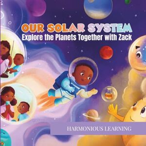 Learning, Harmonious Our Solar System: Explore the Planets Together with Zack Learning, Harmonious Our Solar System: Explore the Planets Together with Zack
