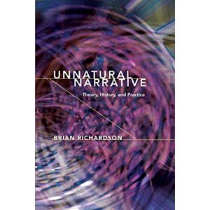 Richardson, Brian Unnatural Narrative: Theory, History, and Practice (Theory and Interpretation of Narrative) Richardson, Brian Unnatural Narrative: Theory, History, and Practice (Theory and Interpretation of Narrative)