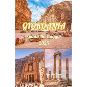 press, Ephraim GIORDANIA GUIDA DI VIAGGIO 2025: Alla scoperta dei tesori della Città Rosa e oltre press, Ephraim GIORDANIA GUIDA DI VIAGGIO 2025: Alla scoperta dei tesori della Città Rosa e oltre