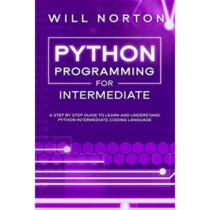 Symantec Python programming for intermediate: A step by step guide to learn and understand python intermediate coding language: 2 (Computer Programming) Symantec Python programming for intermediate: A step by step guide to learn and understand python intermediate coding language: 2 (Computer Programming)