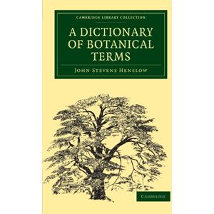 Henslow, John Stevens A Dictionary of Botanical Terms (Cambridge Library Collection Botany and Horticulture) Henslow, John Stevens A Dictionary of Botanical Terms (Cambridge Library Collection Botany and Horticulture)