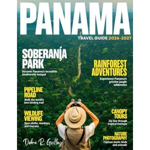 R. Gulley, Debra PANAMA TRAVEL GUIDE 2026-2027(Full-Color): Explore Panama’s islands, rainforests, mountains, and hidden gems with local insight and adventure tips for every traveler R. Gulley, Debra PANAMA TRAVEL GUIDE 2026-2027(Full-Color): Explore Panama’s islands, rainforests, mountains, and hidden gems with local insight and adventure tips for every traveler