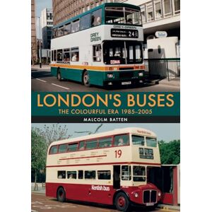 Batten, Malcolm London's Buses: The Colourful Era 1985-2005 Batten, Malcolm London's Buses: The Colourful Era 1985-2005