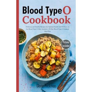 Peckman, Gloria Blood Type O Cookbook: Delicious and Healthy Recipes for Optimal Health and Wellness on the Blood Type O Diet. Includes a 30-Day Blood Type O Inspired Meal Plan Peckman, Gloria Blood Type O Cookbook: Delicious and Healthy Recipes for Optimal Health and Wellness on the Blood Type O Diet. Includes a 30-Day Blood Type O Inspired Meal Plan