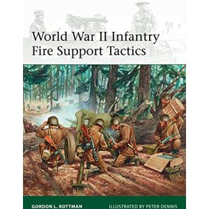 Rottman, Gordon L. World War II Infantry Fire Support Tactics: 214 (Elite) Rottman, Gordon L. World War II Infantry Fire Support Tactics: 214 (Elite)