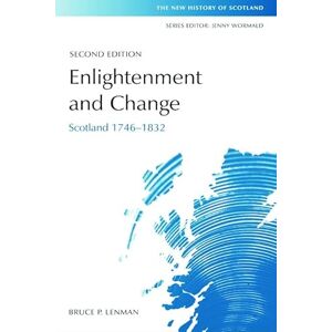 Bruce Lenman Enlightenment and Change: Scotland 1746-1832 (New History of Scotland) Bruce Lenman Enlightenment and Change: Scotland 1746-1832 (New History of Scotland)