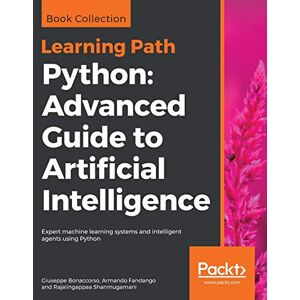 Bonaccorso, Giuseppe Python: Advanced Guide to Artificial Intelligence: Expert machine learning systems and intelligent agents using Python Bonaccorso, Giuseppe Python: Advanced Guide to Artificial Intelligence: Expert machine learning systems and intelligent agents using Python