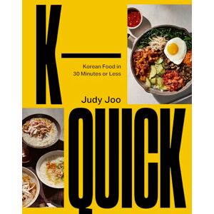 Joo, Judy K-Quick: Korean Food in 30 Minutes or Less Joo, Judy K-Quick: Korean Food in 30 Minutes or Less
