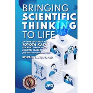 Landry, Sylvain Bringing scientific thinking to life: An introduction to Toyota Kata for next-generation business leaders (and those who would like to be) Landry, Sylvain Bringing scientific thinking to life: An introduction to Toyota Kata for next-generation business leaders (and those who would like to be)