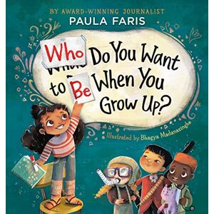 Faris, Paula Who Do You Want to Be When You Grow Up? Faris, Paula Who Do You Want to Be When You Grow Up?