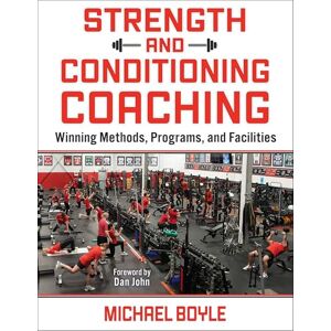 Boyle, Michael Strength and Conditioning Coaching: Winning Methods, Programs, and Facilities Boyle, Michael Strength and Conditioning Coaching: Winning Methods, Programs, and Facilities